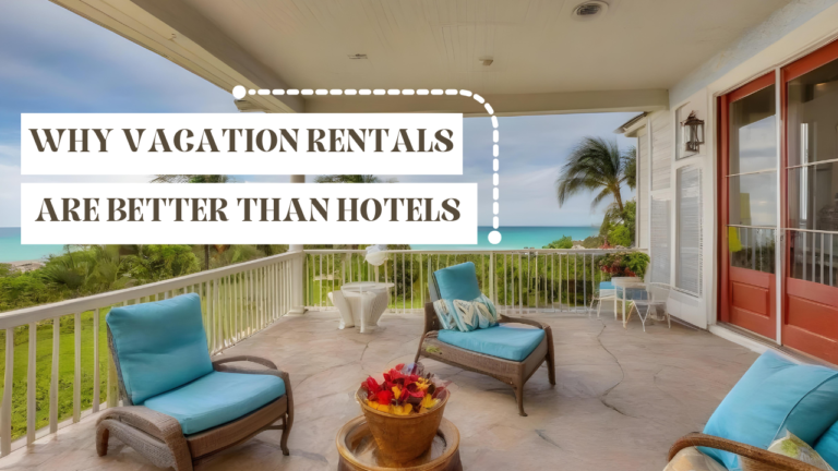 Why Vacation Rentals Are Better Than Hotels